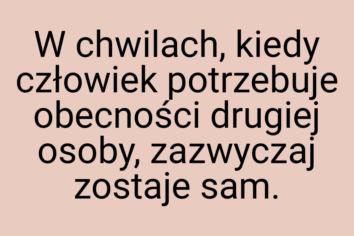 W chwilach, kiedy człowiek potrzebuje obecności drugiej