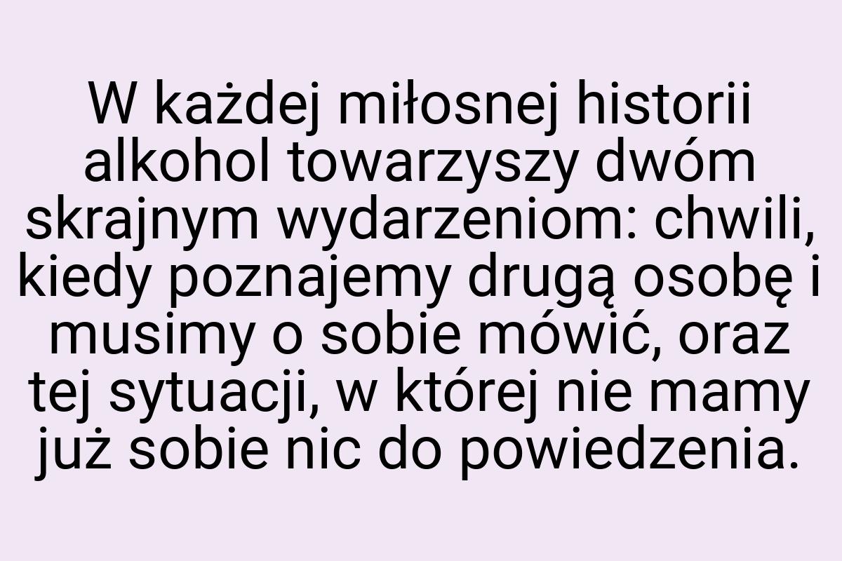 W każdej miłosnej historii alkohol towarzyszy dwóm skrajnym