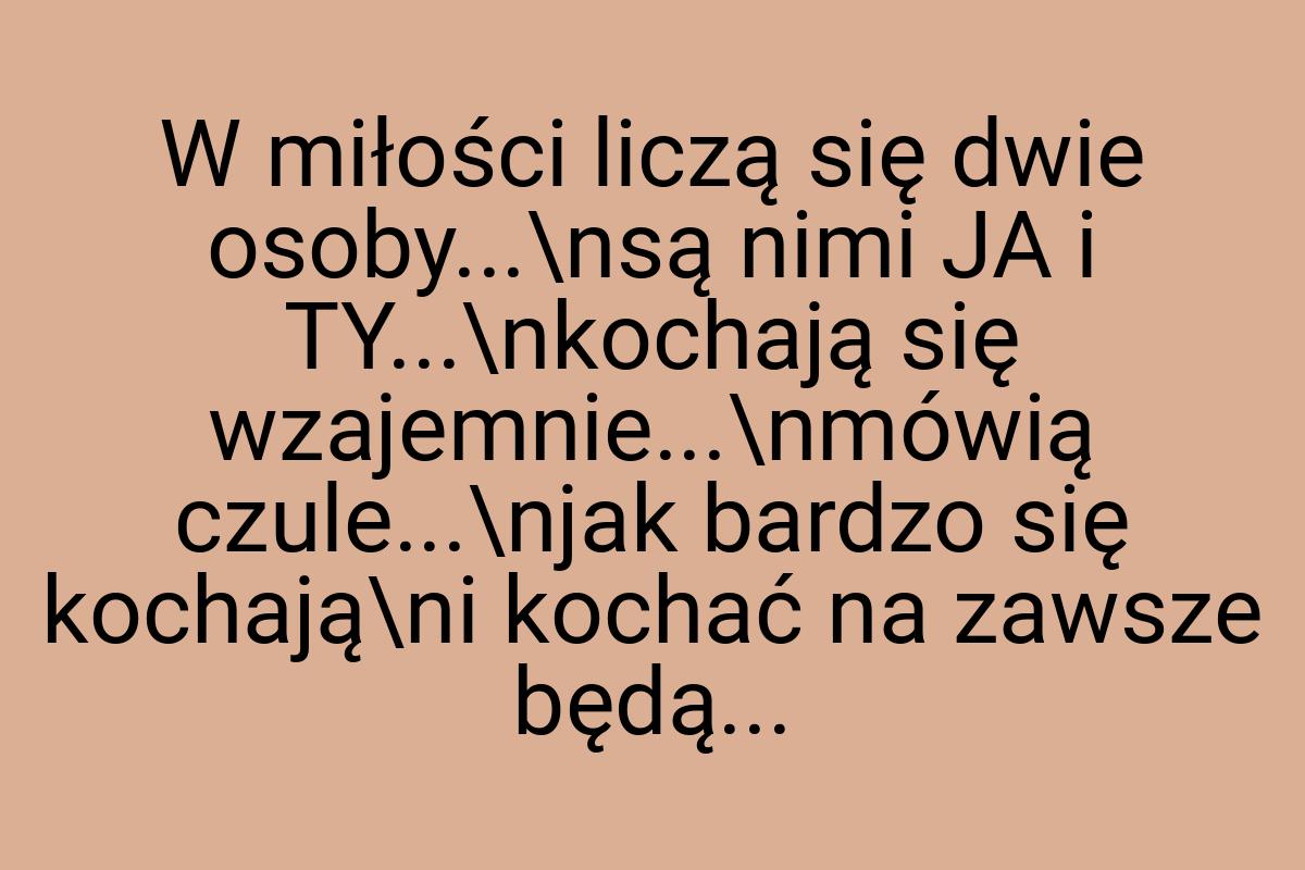 W miłości liczą się dwie osoby...\nsą nimi JA i