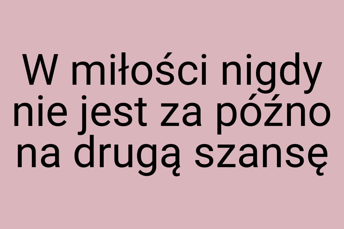 W miłości nigdy nie jest za późno na drugą szansę