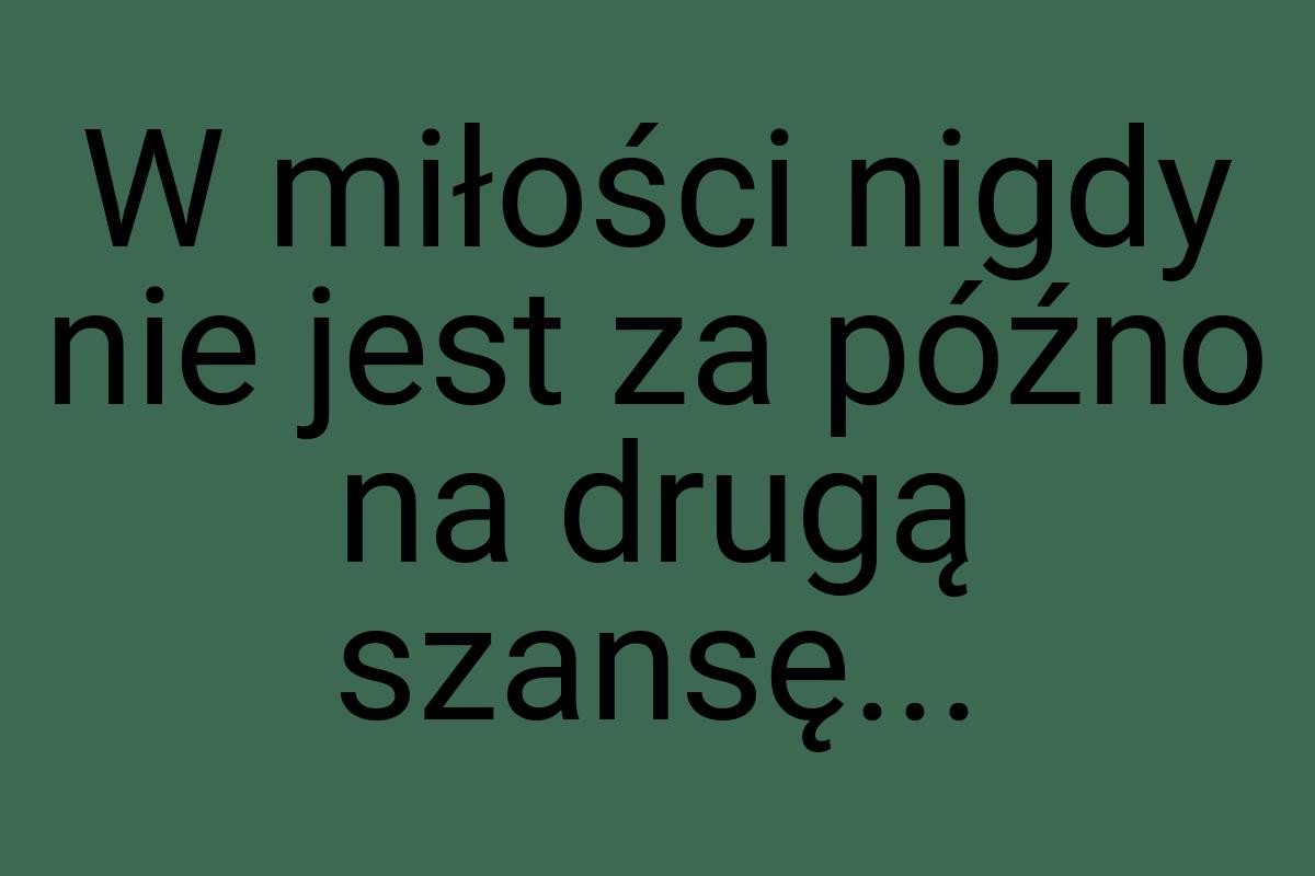 W miłości nigdy nie jest za późno na drugą szansę