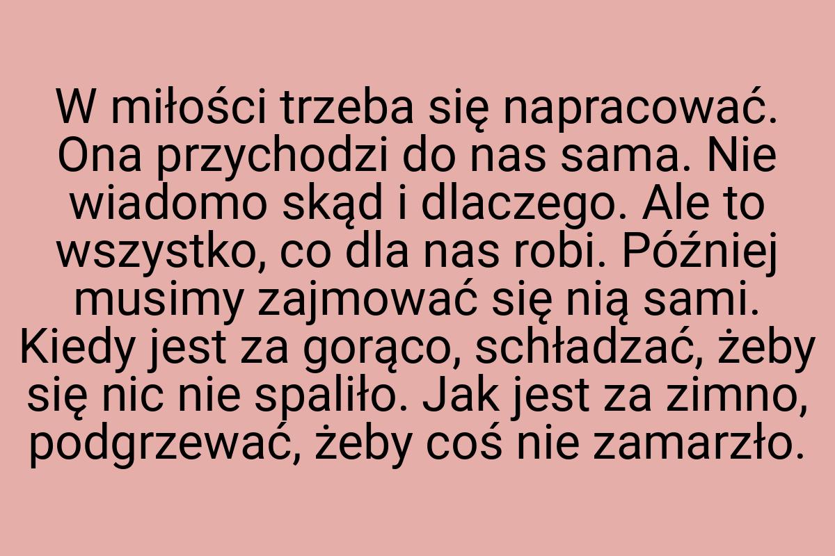 W miłości trzeba się napracować. Ona przychodzi do nas