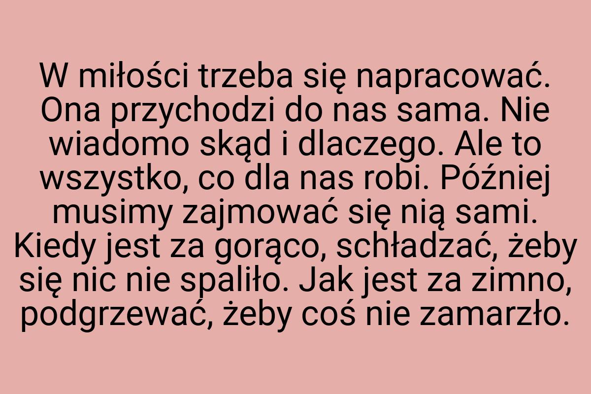 W miłości trzeba się napracować. Ona przychodzi do nas
