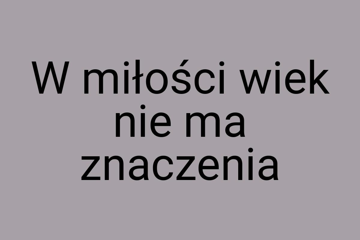 W miłości wiek nie ma znaczenia