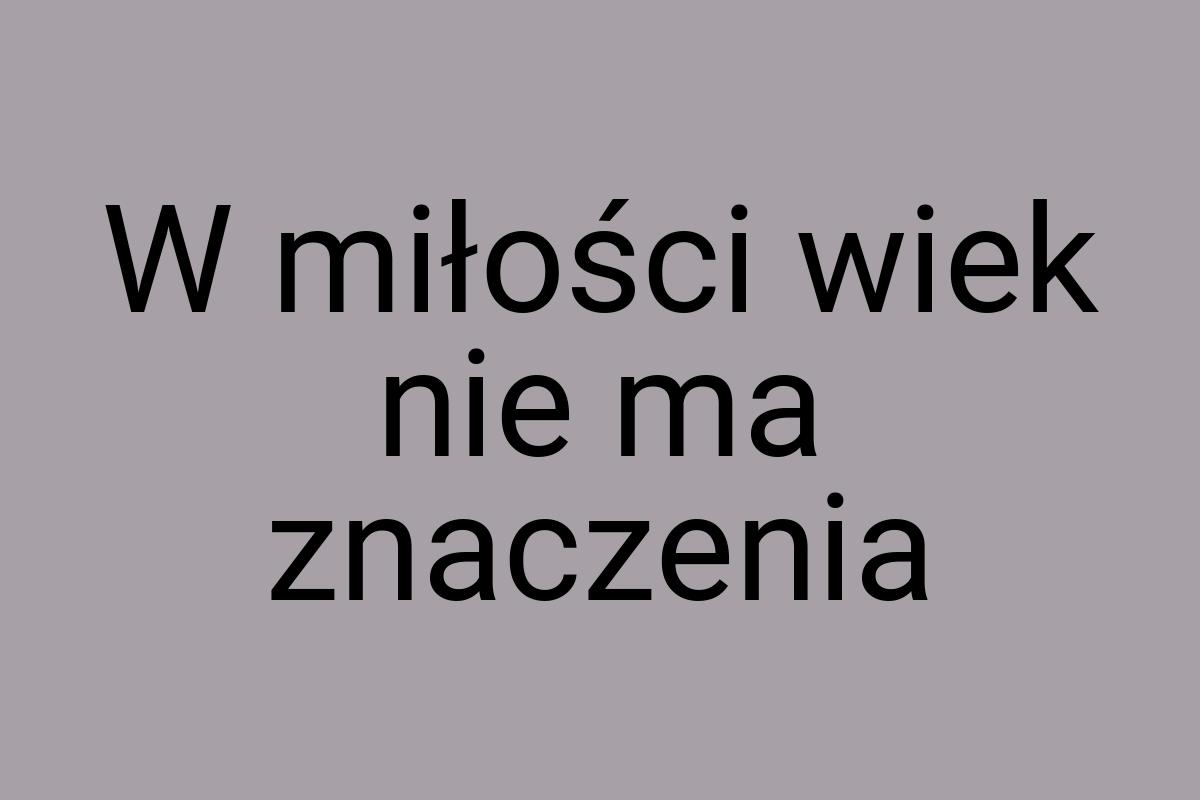 W miłości wiek nie ma znaczenia