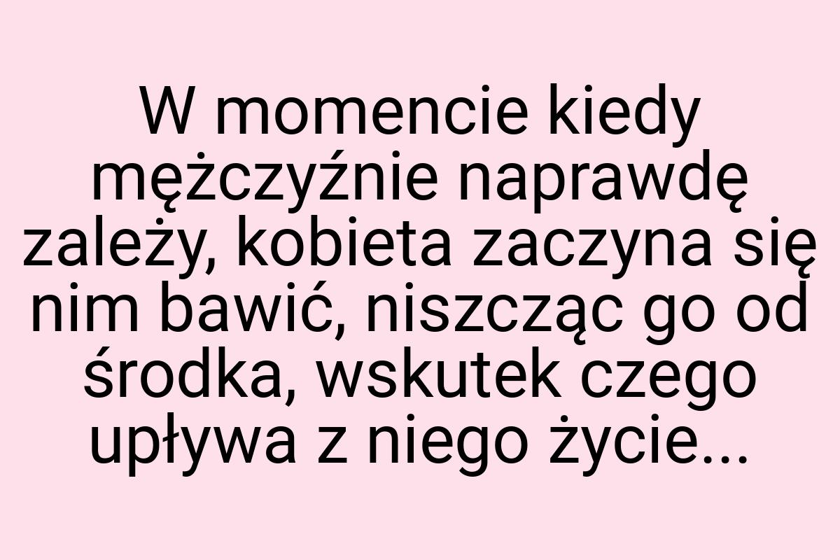 W momencie kiedy mężczyźnie naprawdę zależy, kobieta