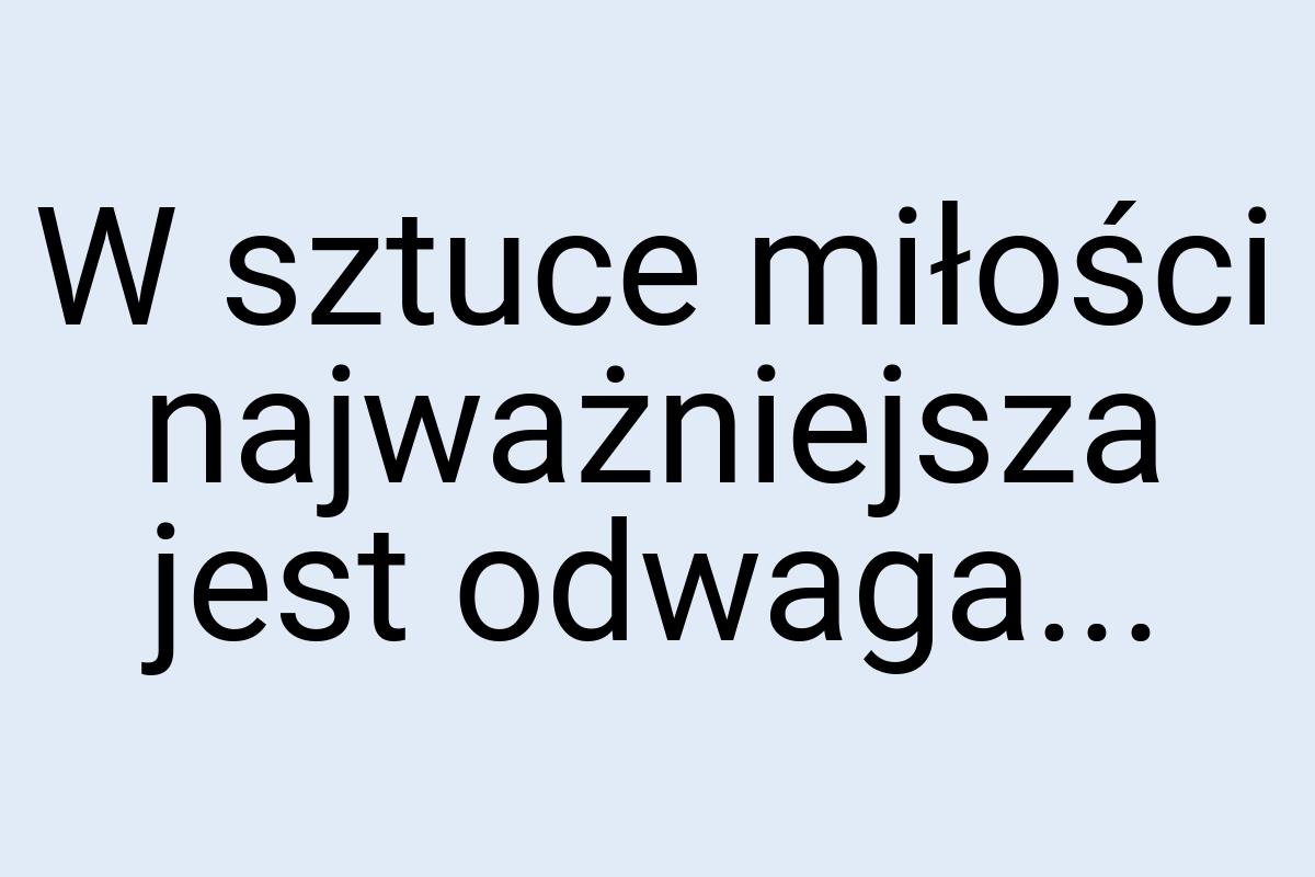 W sztuce miłości najważniejsza jest odwaga