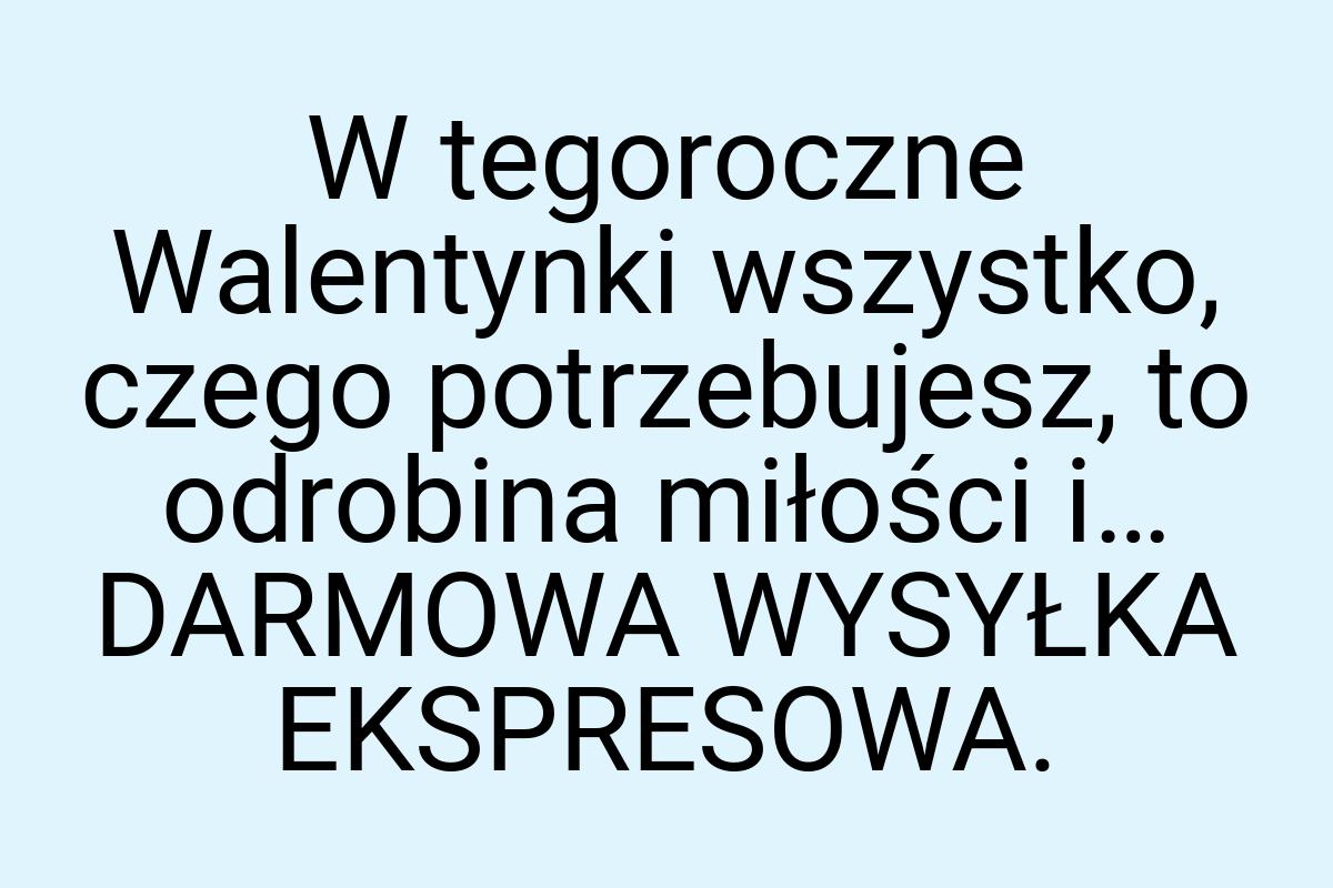 W tegoroczne Walentynki wszystko, czego potrzebujesz, to