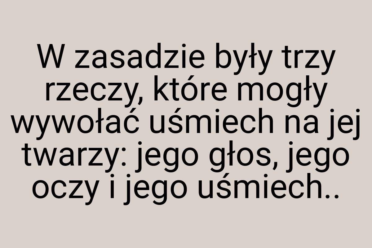 W zasadzie były trzy rzeczy, które mogły wywołać uśmiech na