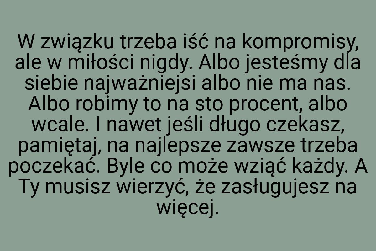 W związku trzeba iść na kompromisy, ale w miłości nigdy