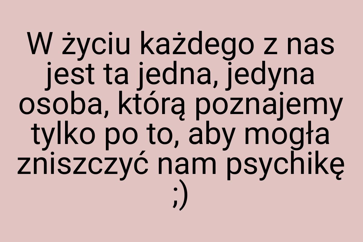 W życiu każdego z nas jest ta jedna, jedyna osoba, którą