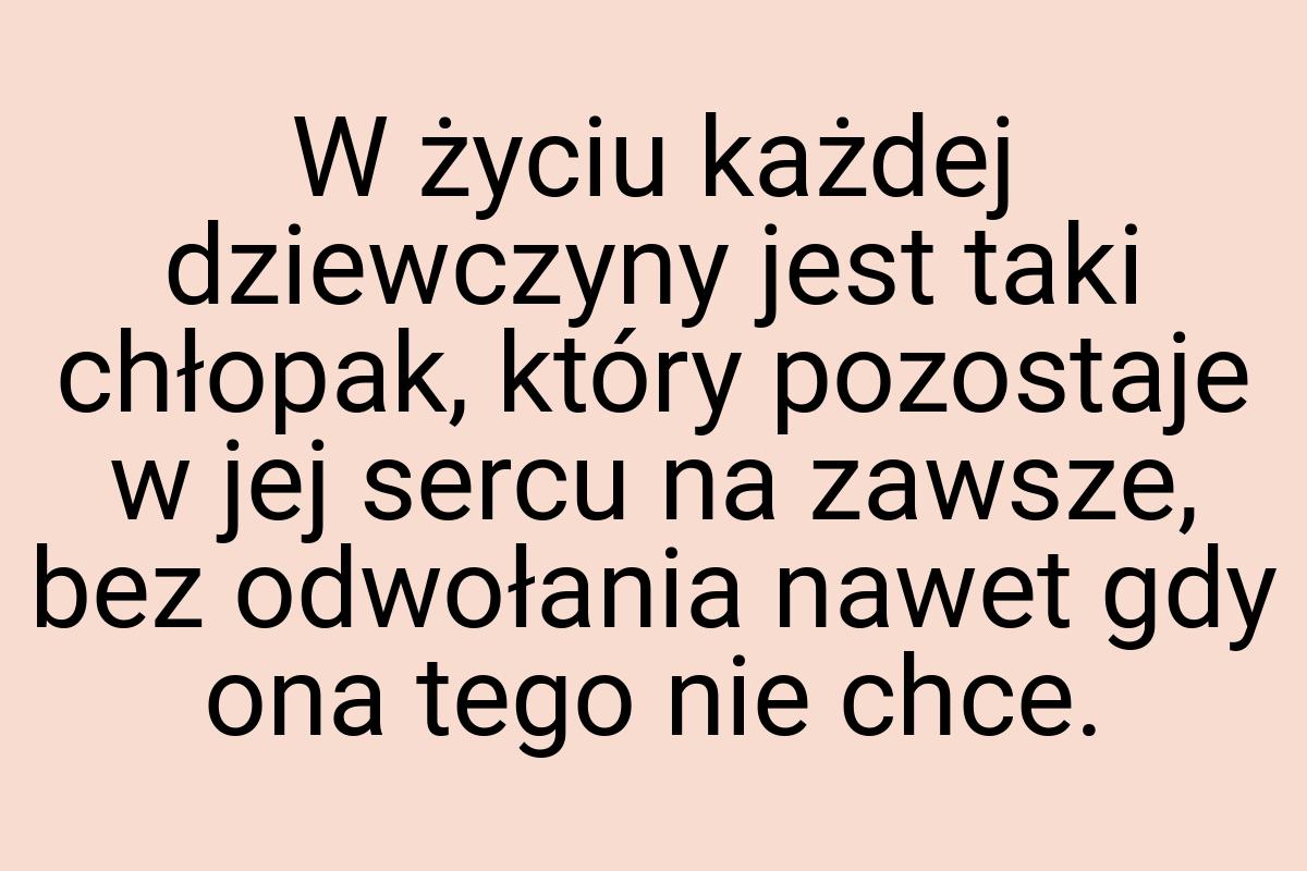 W życiu każdej dziewczyny jest taki chłopak, który