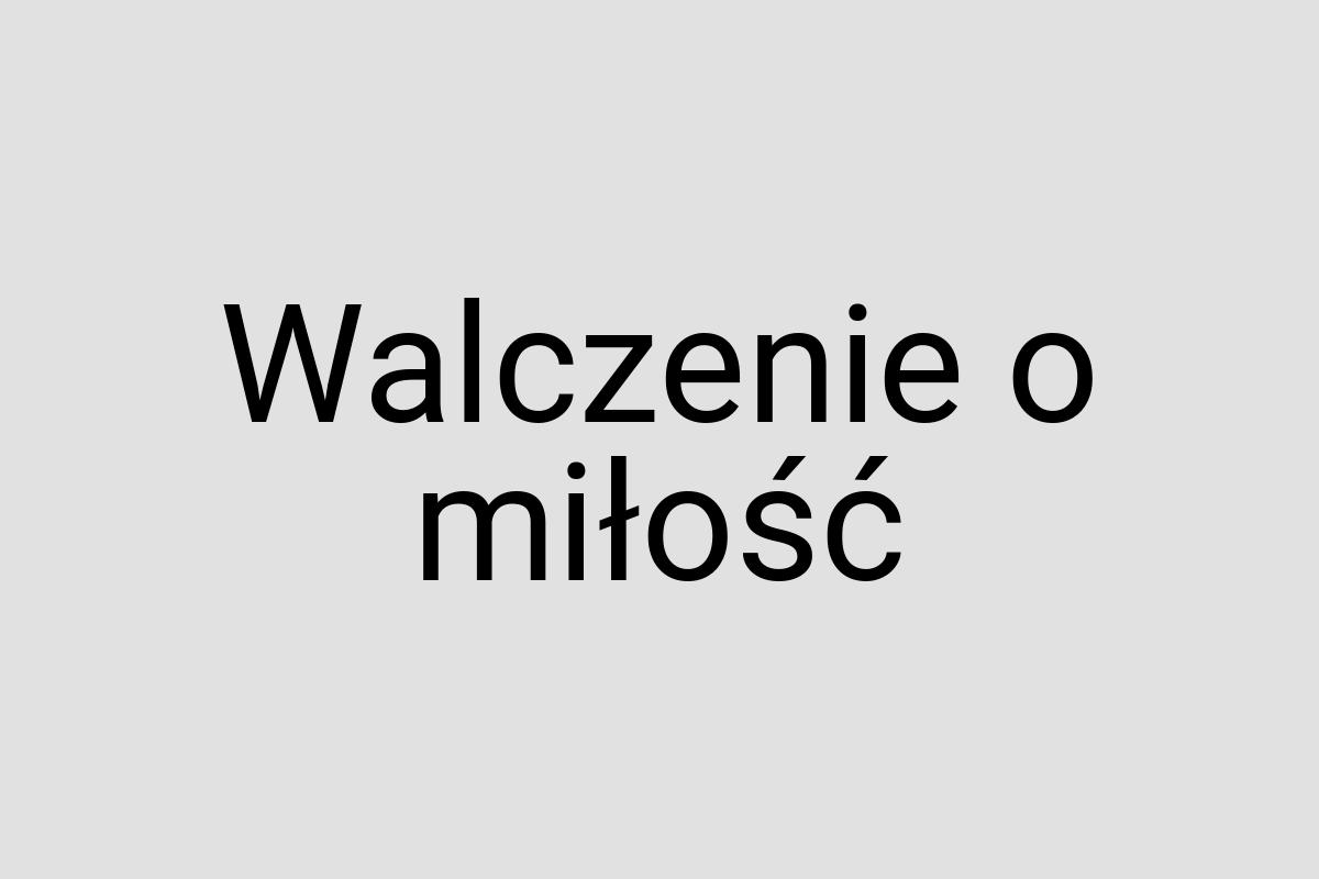 Walczenie o miłość