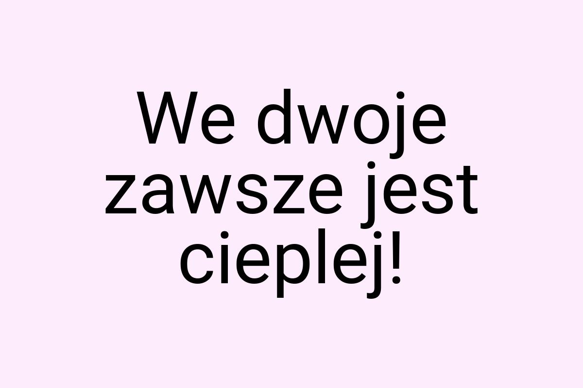 We dwoje zawsze jest cieplej