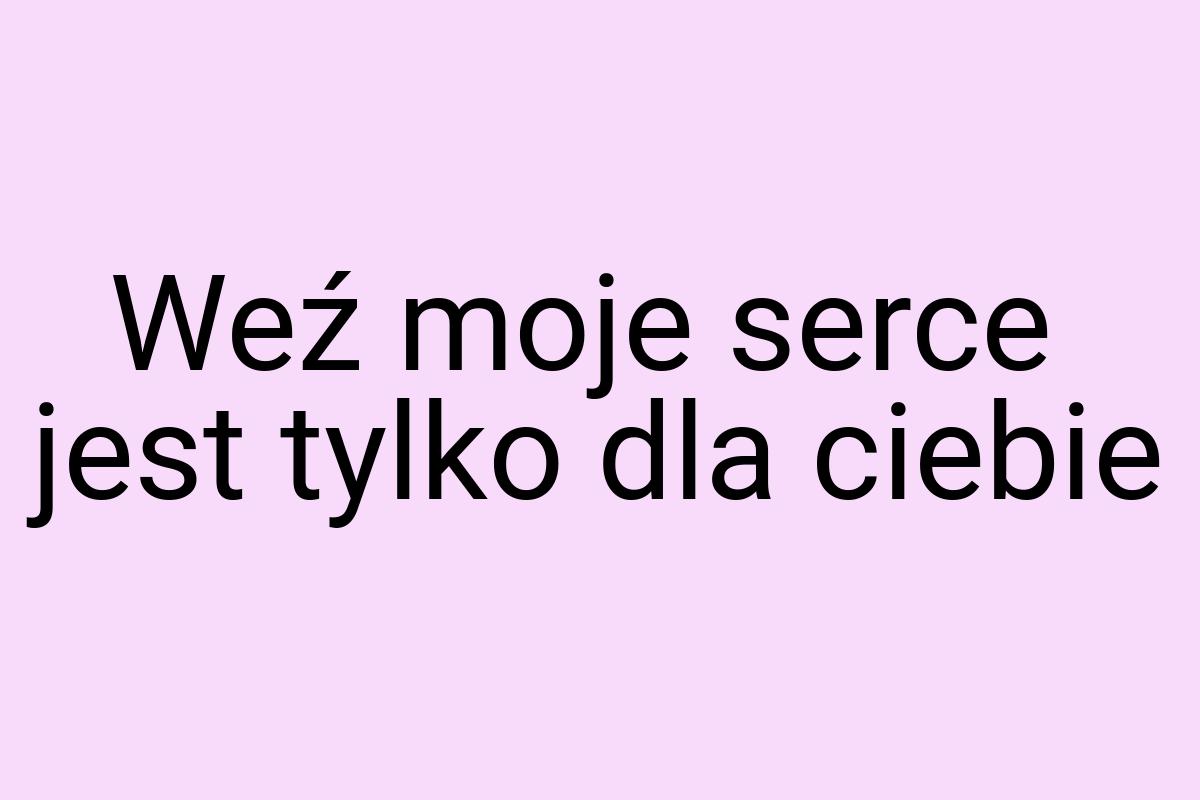 Weź moje serce jest tylko dla ciebie