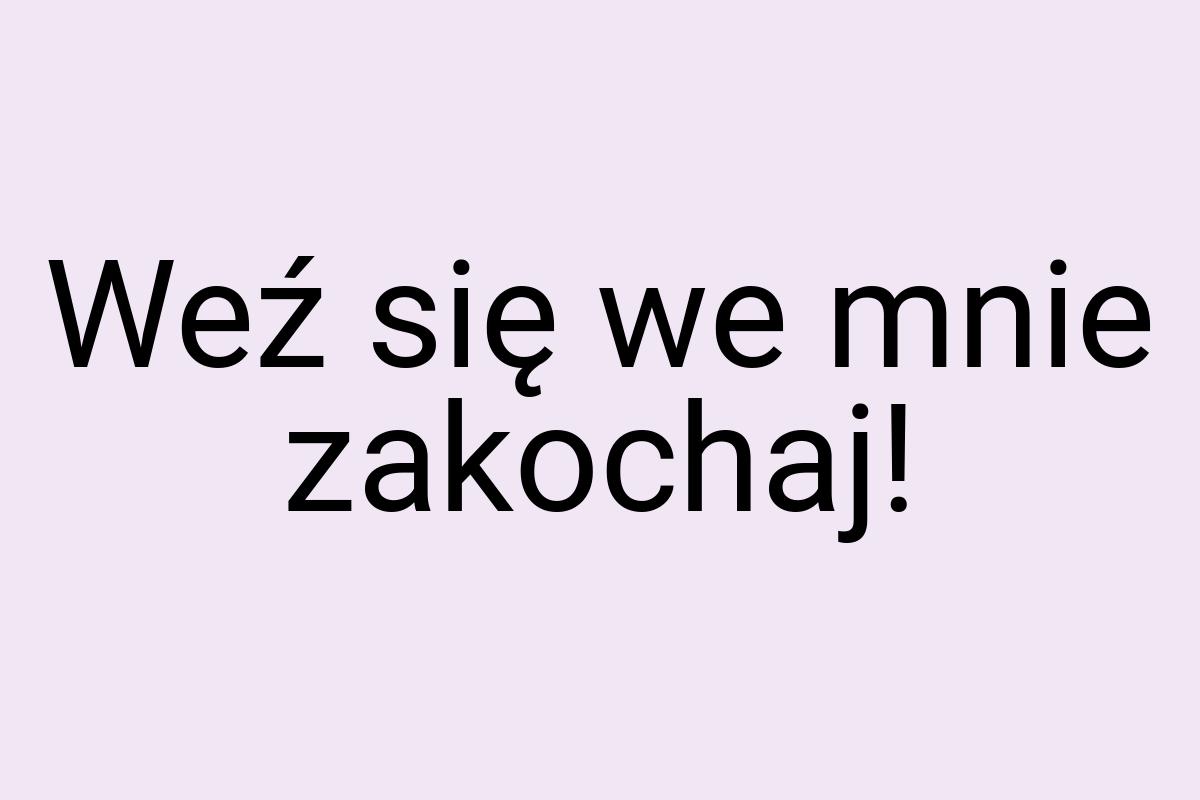 Weź się we mnie zakochaj