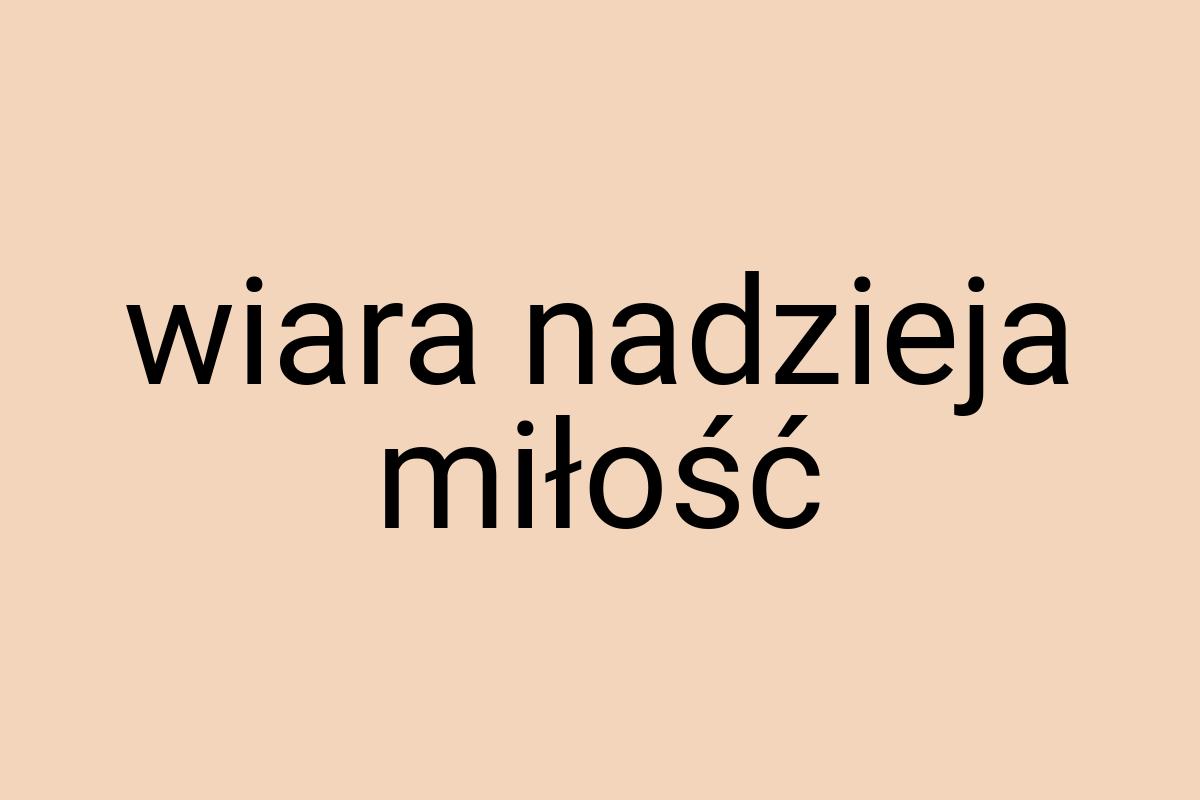 Wiara nadzieja miłość