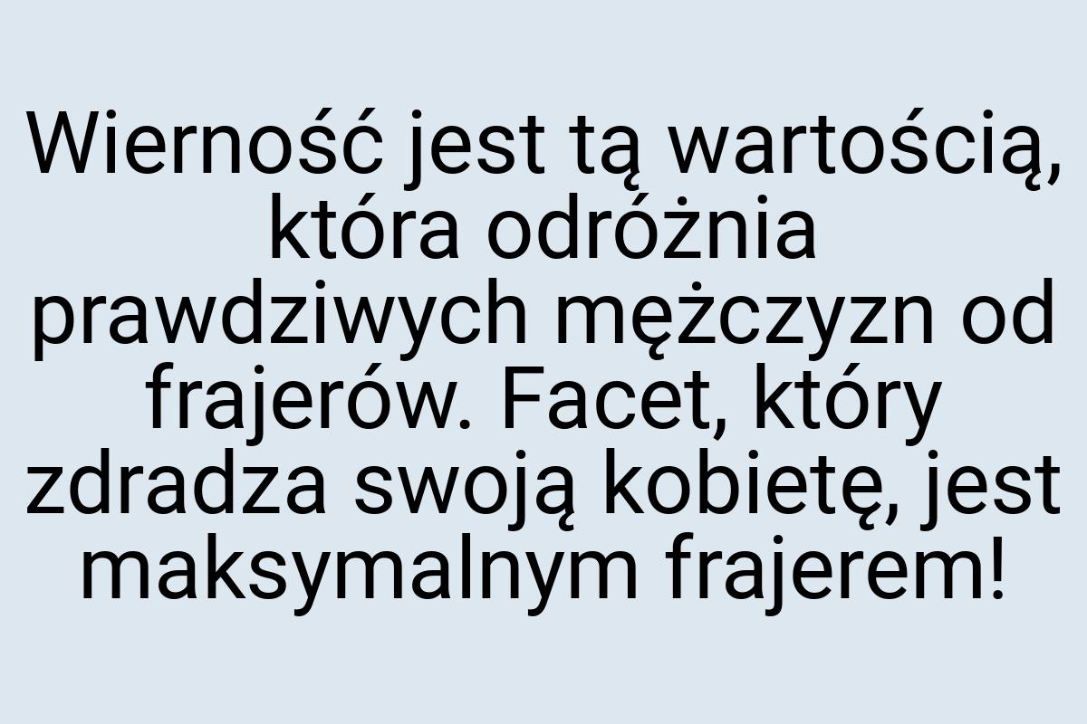 Wierność jest tą wartością, która odróżnia prawdziwych