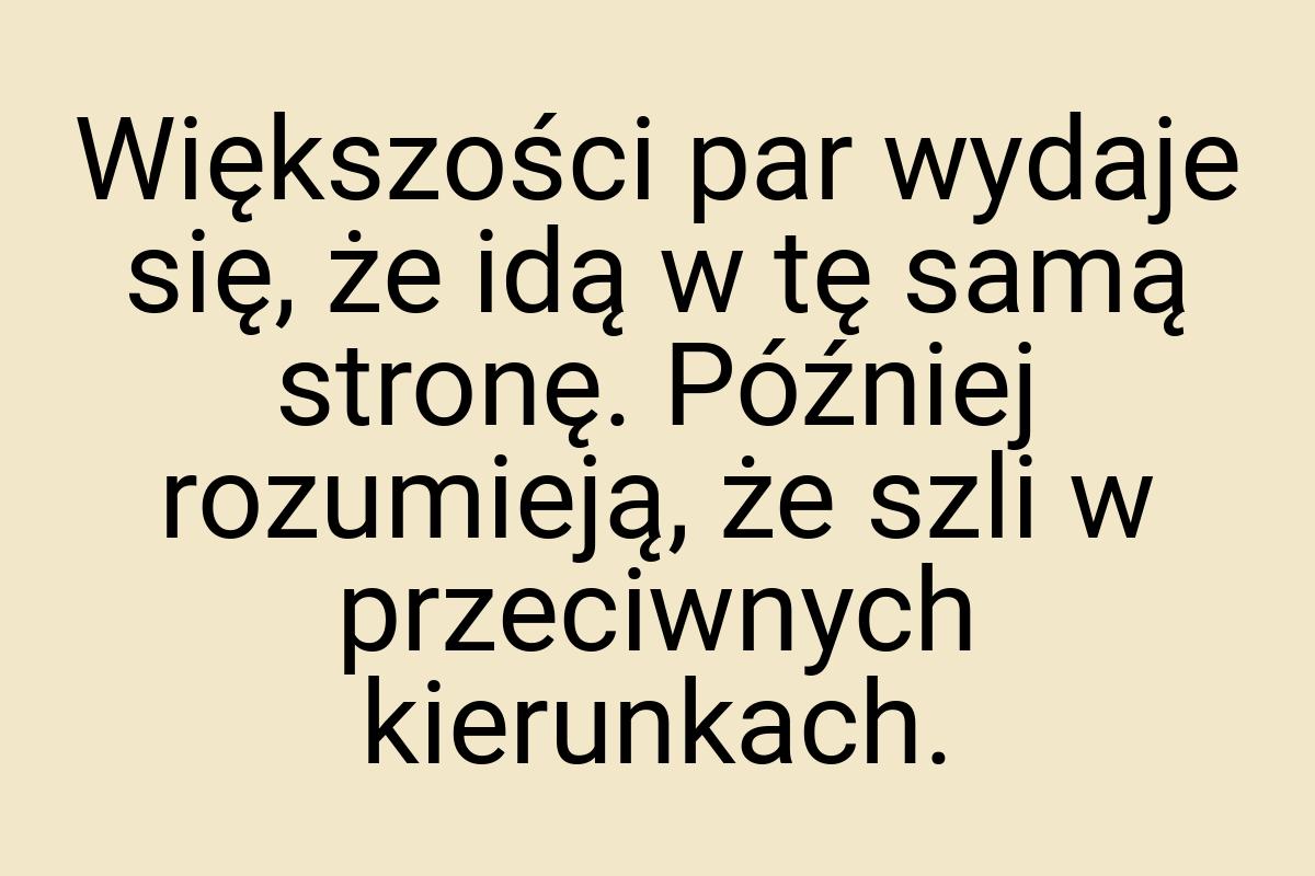 Większości par wydaje się, że idą w tę samą stronę. Później