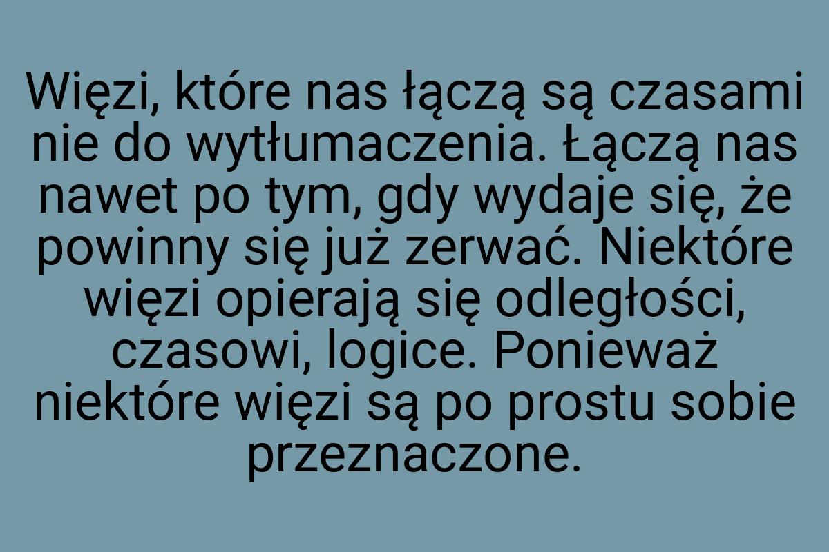 Więzi, które nas łączą są czasami nie do wytłumaczenia