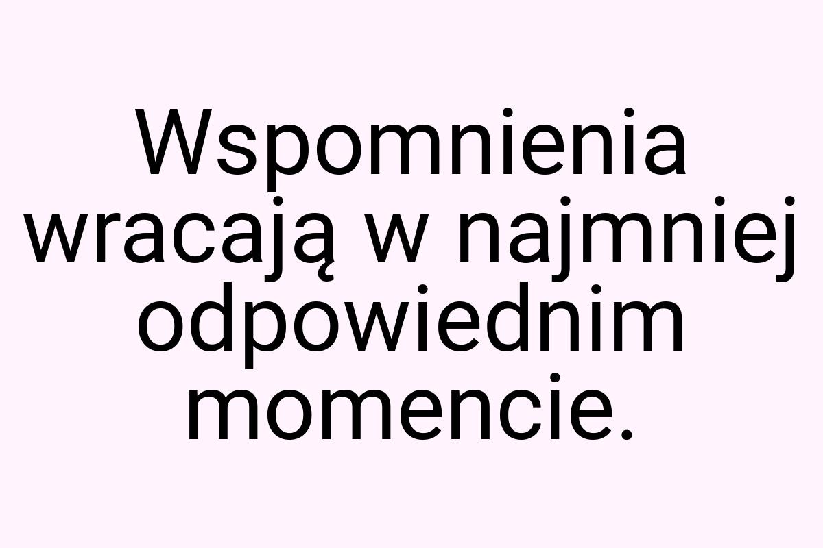 Wspomnienia wracają w najmniej odpowiednim momencie