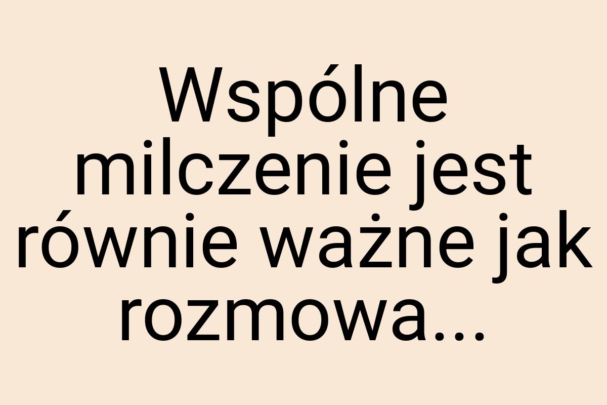 Wspólne milczenie jest równie ważne jak rozmowa