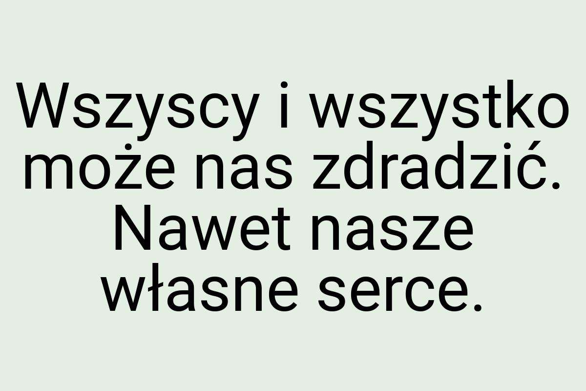 Wszyscy i wszystko może nas zdradzić. Nawet nasze własne