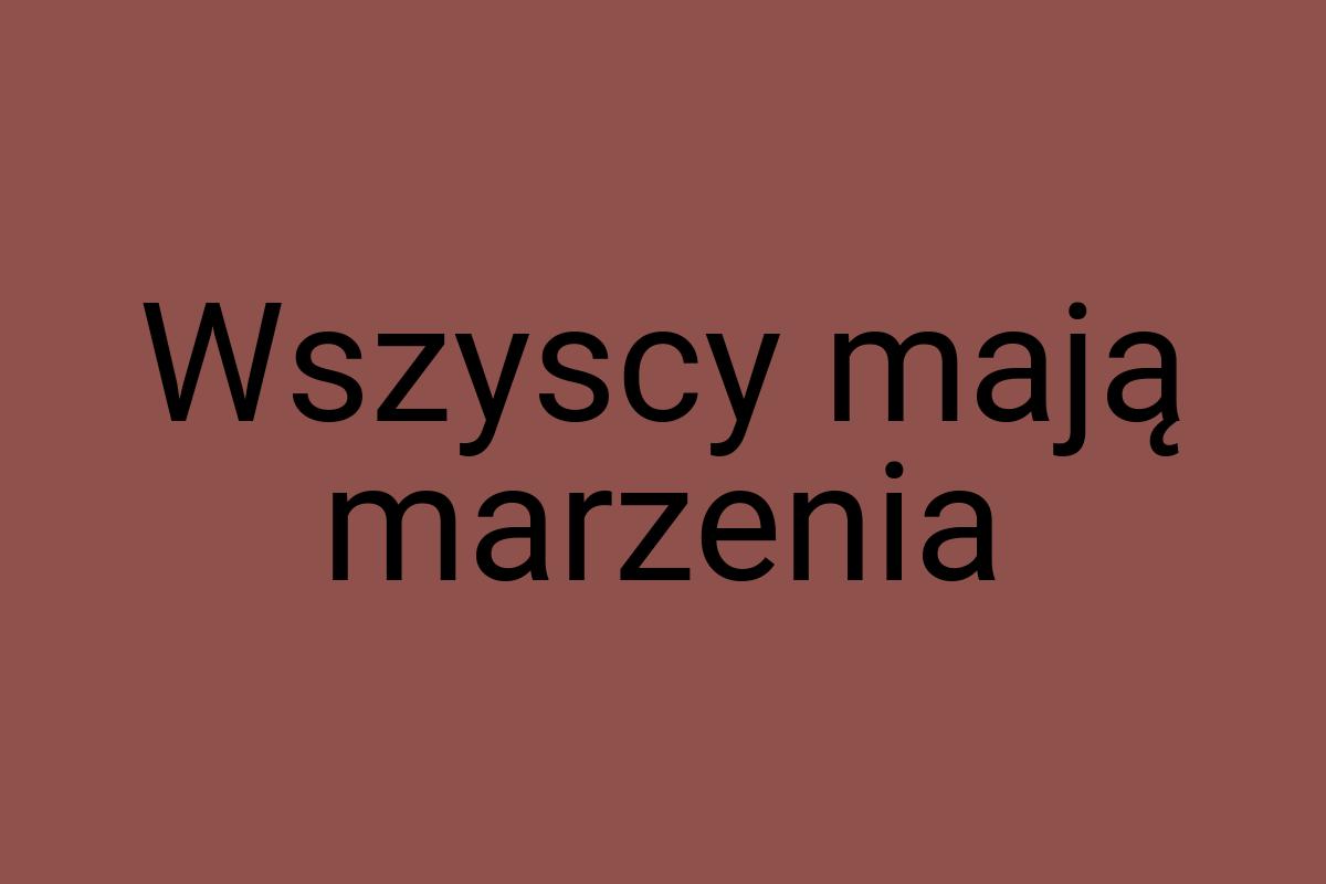 Wszyscy mają marzenia