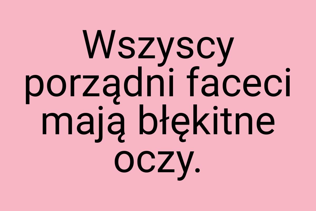 Wszyscy porządni faceci mają błękitne oczy