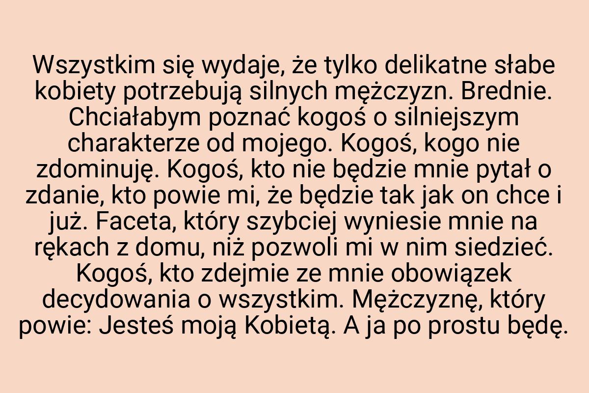 Wszystkim się wydaje, że tylko delikatne słabe kobiety