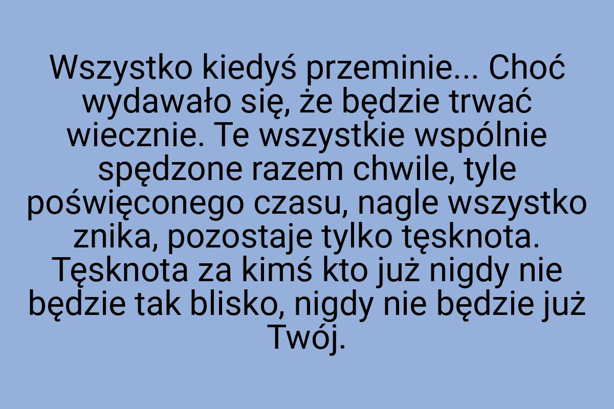 Wszystko kiedyś przeminie... Choć wydawało się, że będzie