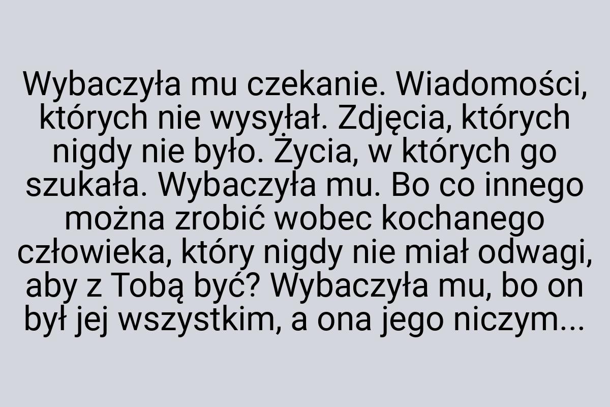 Wybaczyła mu czekanie. Wiadomości, których nie wysyłał