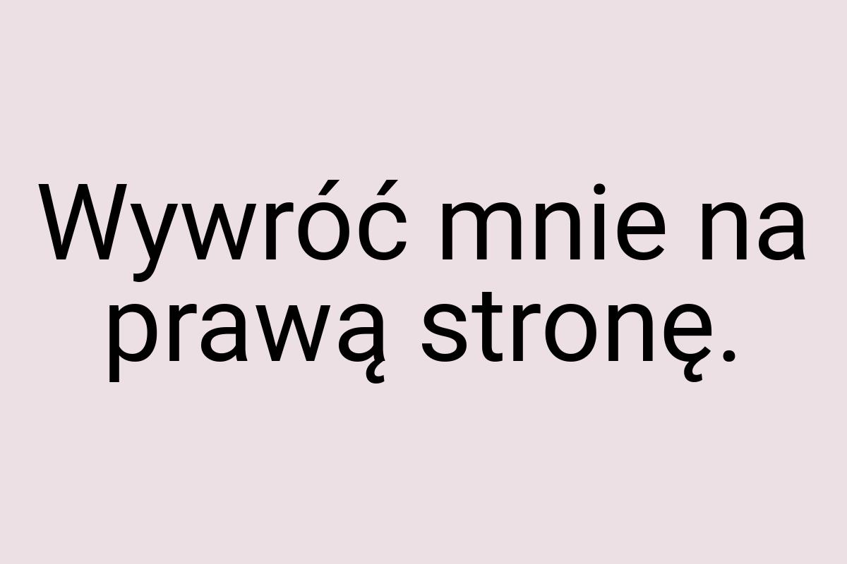 Wywróć mnie na prawą stronę