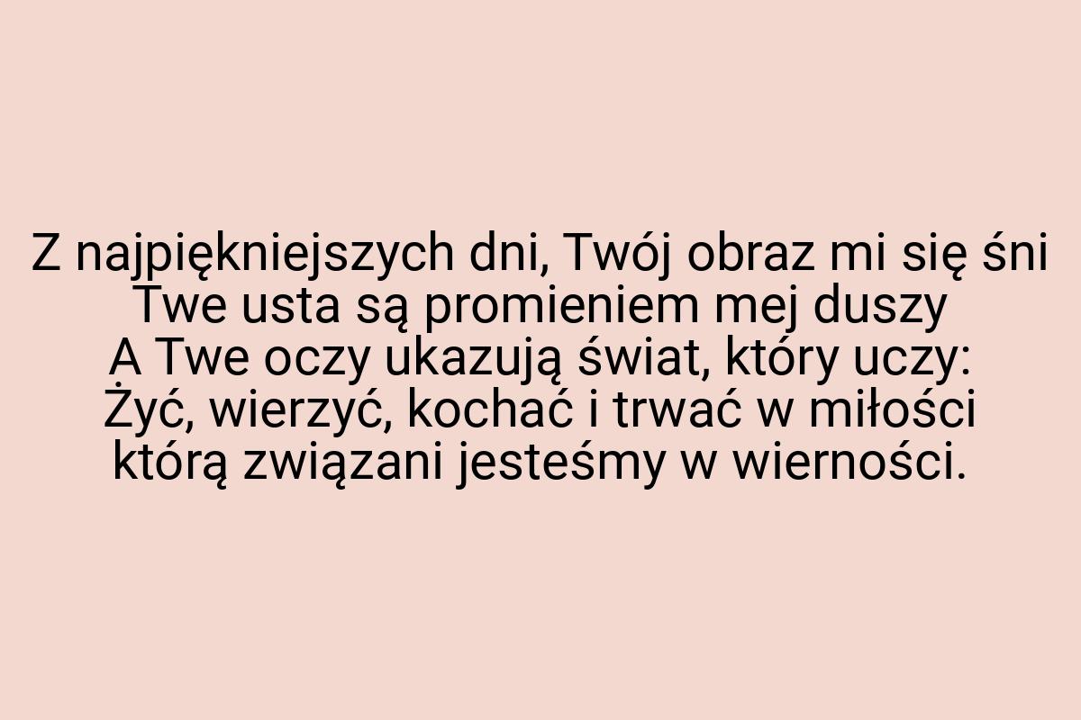 Z najpiękniejszych dni, Twój obraz mi się śni Twe usta są