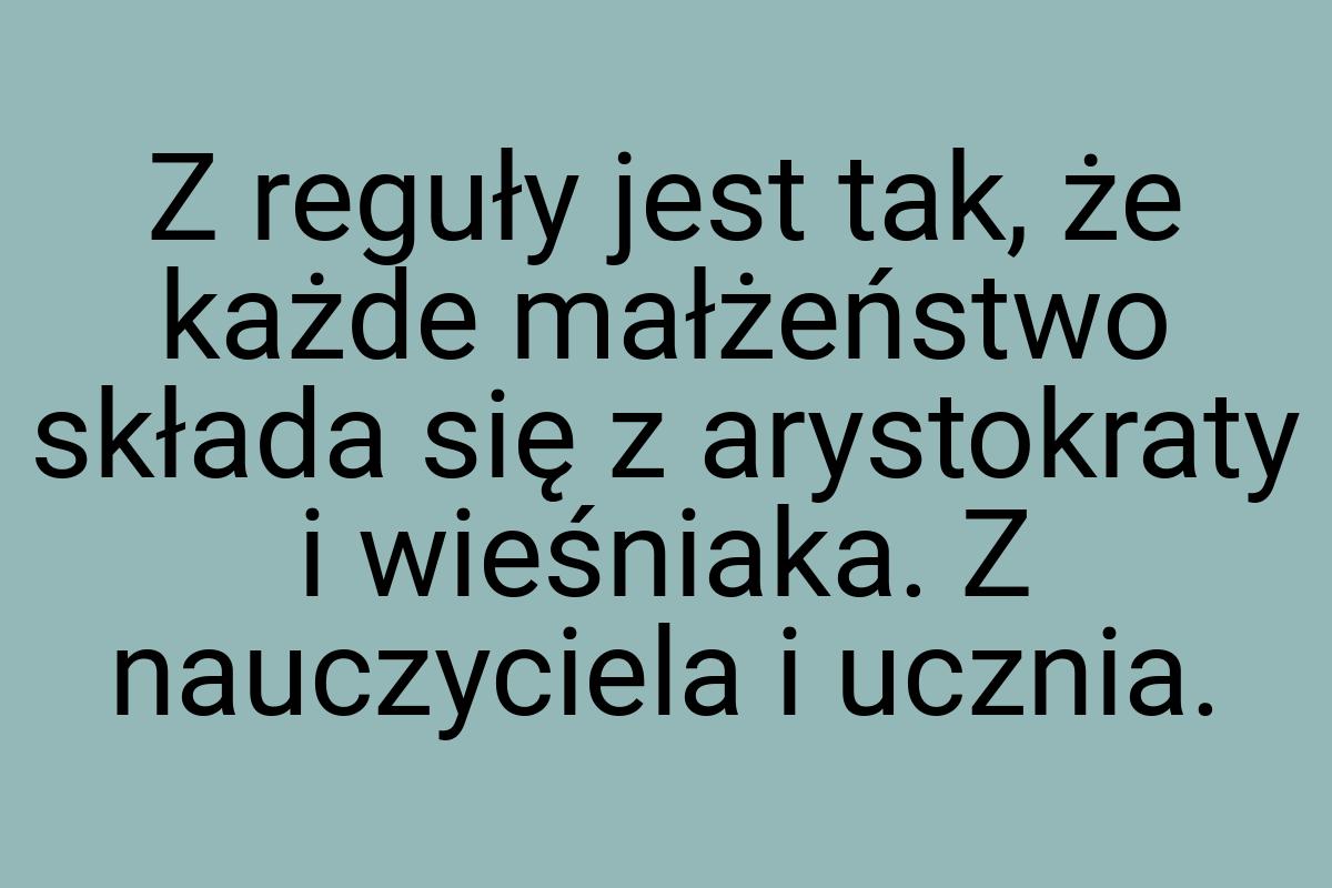 Z reguły jest tak, że każde małżeństwo składa się z