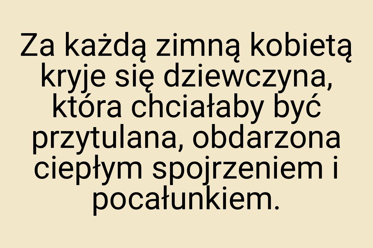 Za każdą zimną kobietą kryje się dziewczyna, która