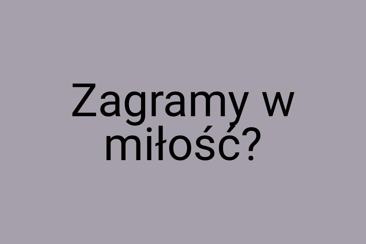 Zagramy w miłość