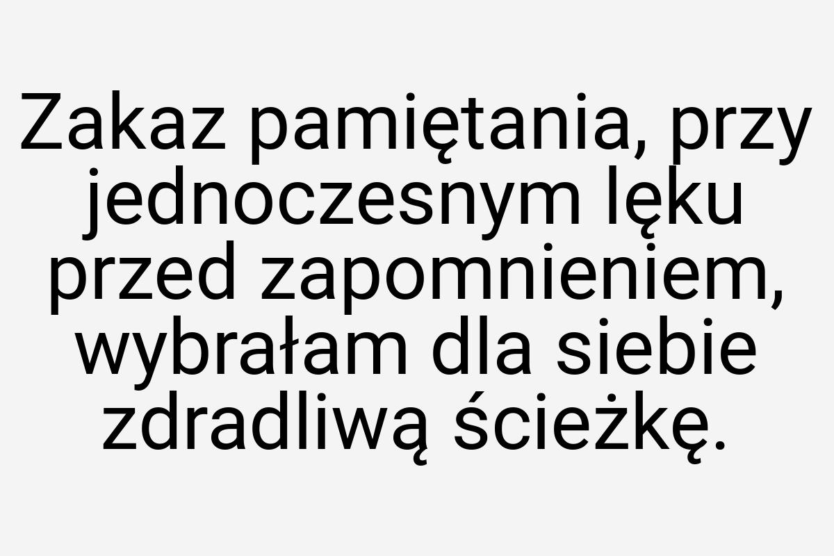 Zakaz pamiętania, przy jednoczesnym lęku przed