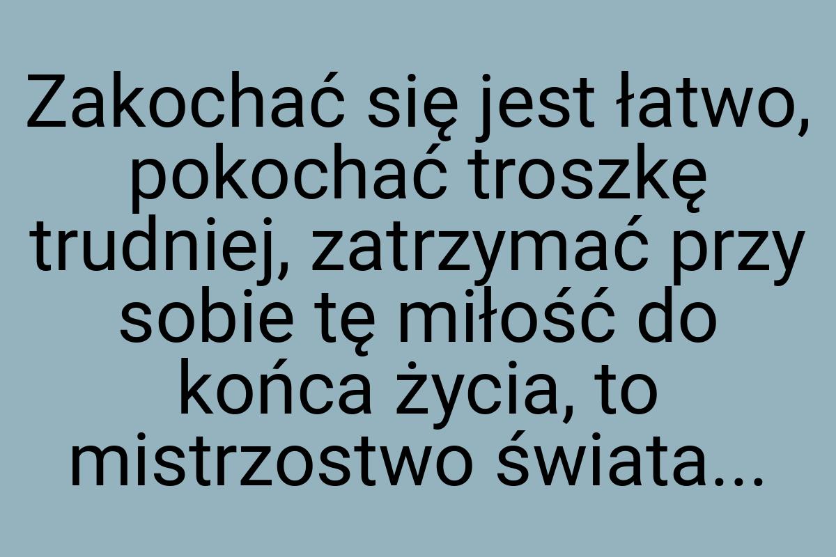 Zakochać się jest łatwo, pokochać troszkę trudniej