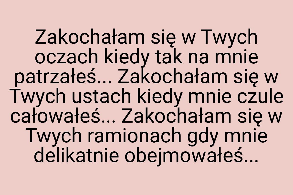 Zakochałam się w Twych oczach kiedy tak na mnie