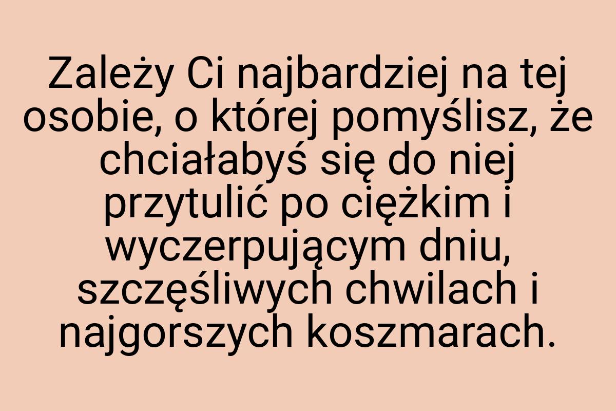 Zależy Ci najbardziej na tej osobie, o której pomyślisz, że