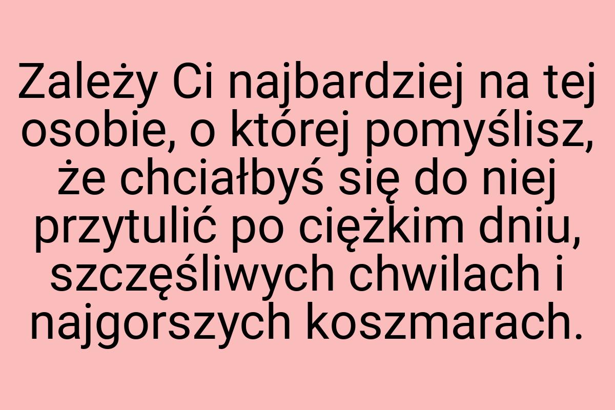 Zależy Ci najbardziej na tej osobie, o której pomyślisz, że