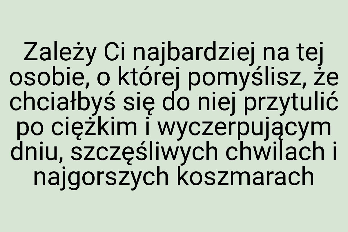 Zależy Ci najbardziej na tej osobie, o której pomyślisz, że