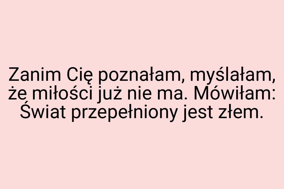 Zanim Cię poznałam, myślałam, że miłości już nie ma