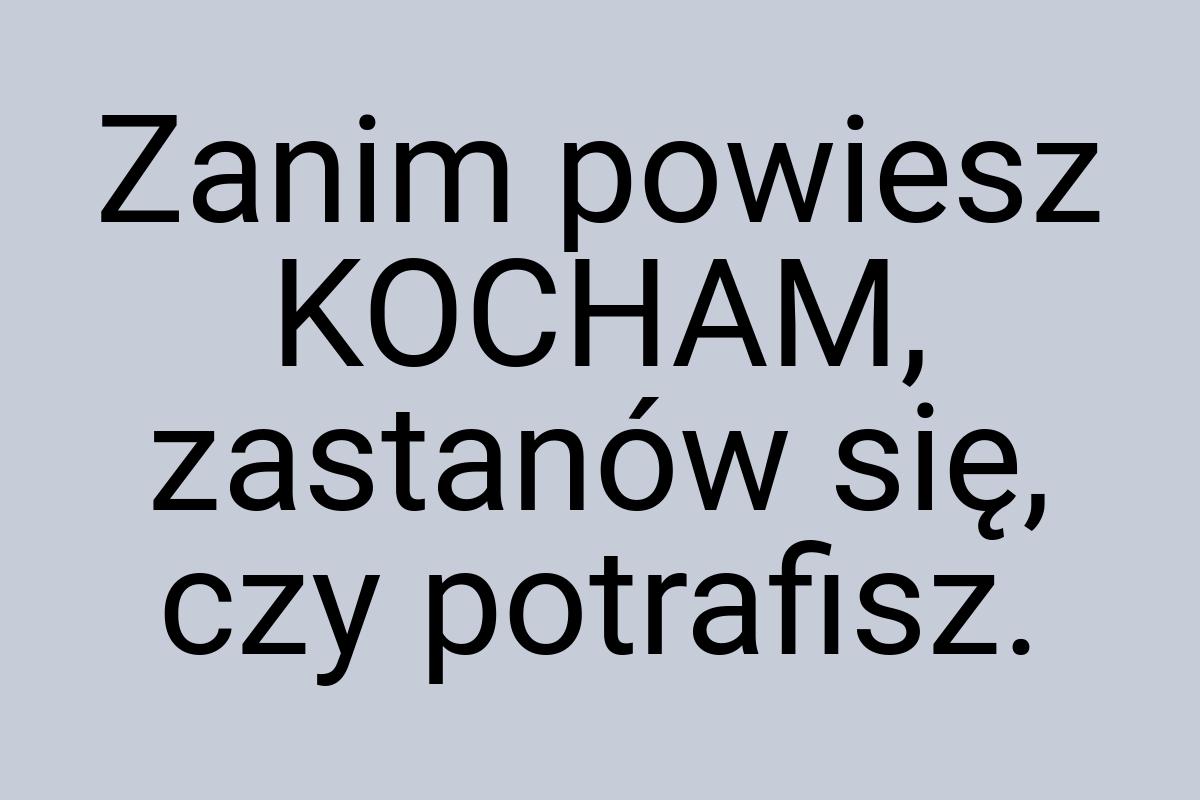 Zanim powiesz KOCHAM, zastanów się, czy potrafisz