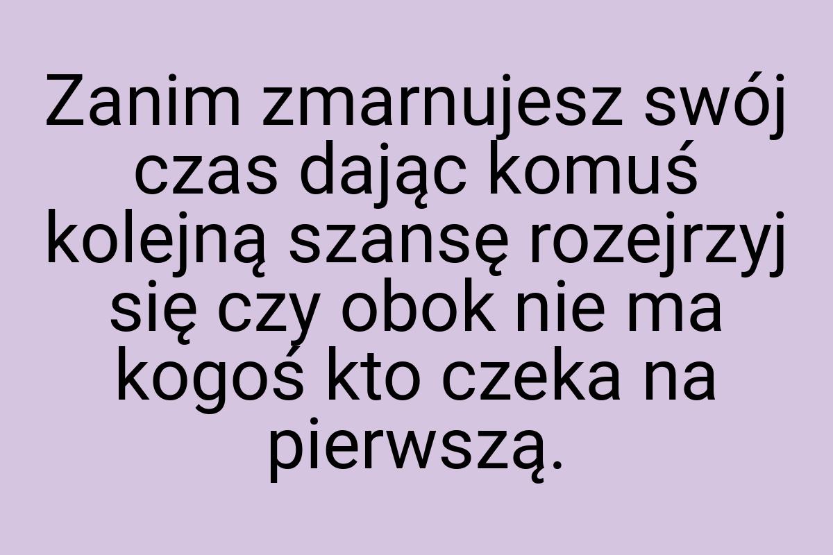 Zanim zmarnujesz swój czas dając komuś kolejną szansę