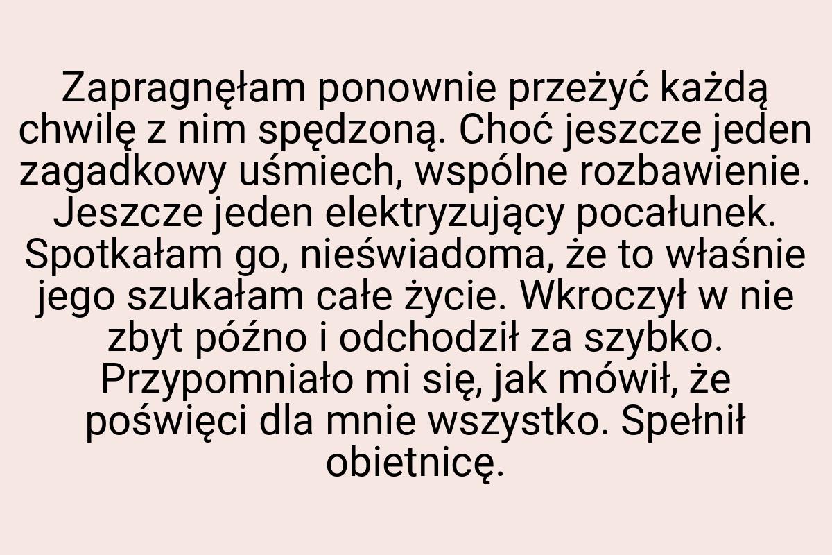 Zapragnęłam ponownie przeżyć każdą chwilę z nim spędzoną