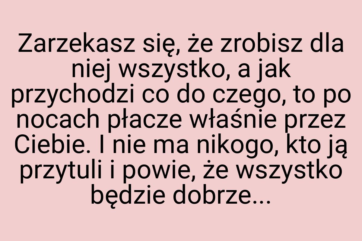 Zarzekasz się, że zrobisz dla niej wszystko, a jak