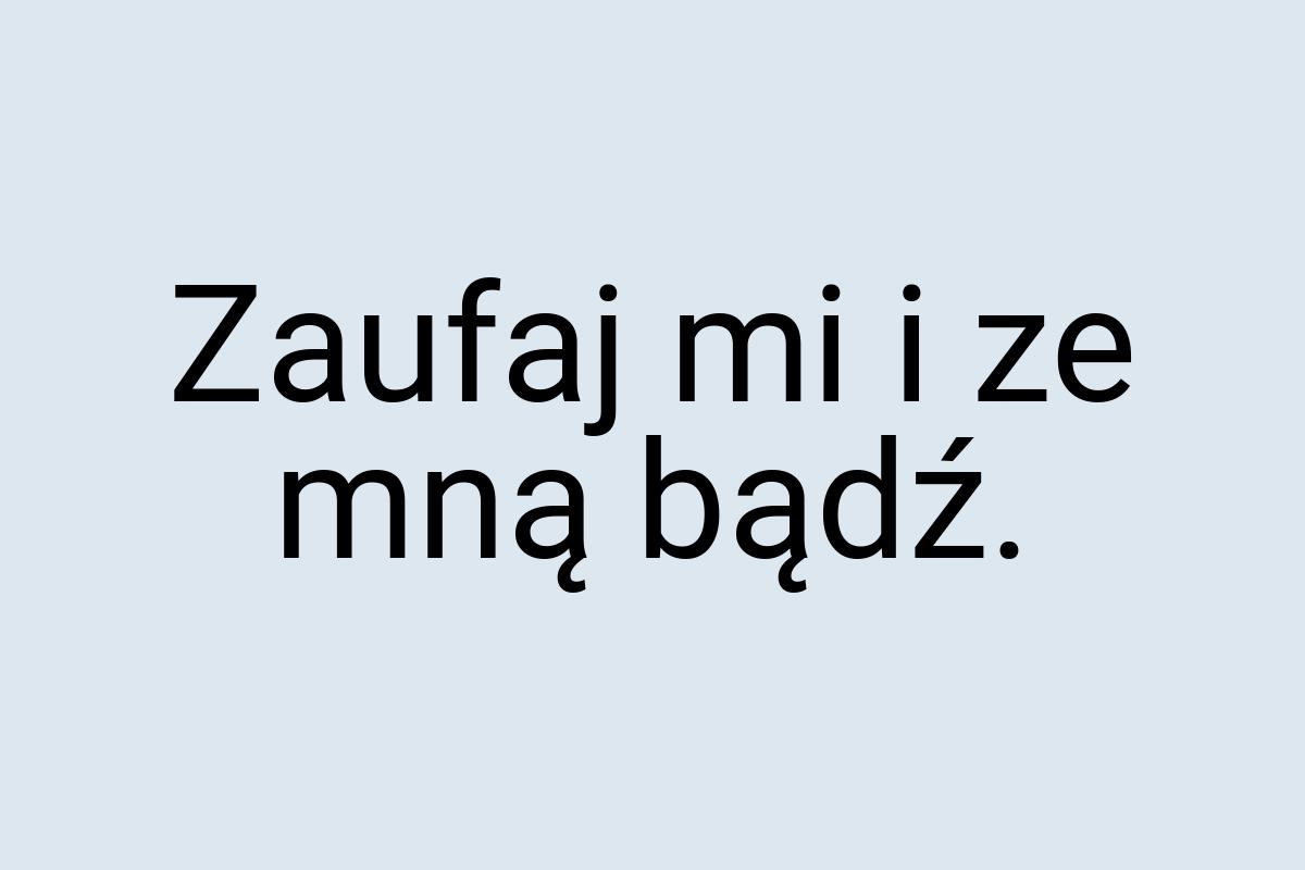 Zaufaj mi i ze mną bądź