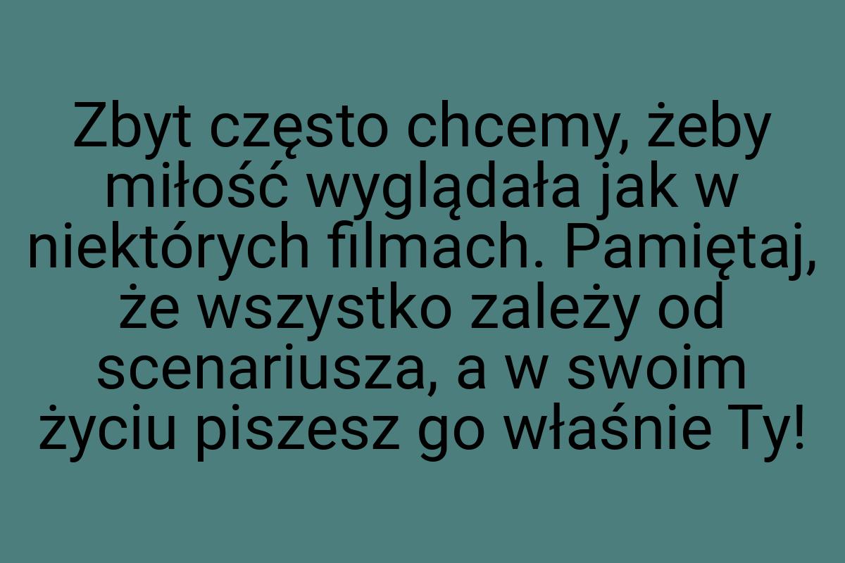 Zbyt często chcemy, żeby miłość wyglądała jak w niektórych